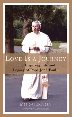 Love Is a Journey: The Inspiring Life and Legacy of Pope John Paul I - Loris Serafini