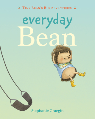 Everyday Bean (Tiny Bean's Big Adventures, Book #1) - Stephanie Graegin