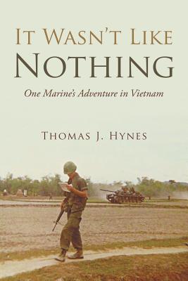 It Wasn't Like Nothing: One Marine's Adventure in Vietnam - Thomas J. Hynes