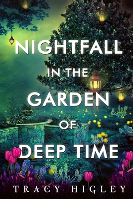 Nightfall in the Garden of Deep Time - Tracy Higley