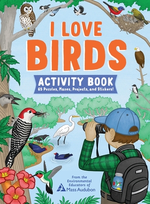 I Love Birds Activity Book: 65 Puzzles, Mazes, Projects, and Stickers! - 