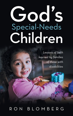 God's Special-Needs Children: Lessons of faith learned by families of those with disabilities - Ron Blomberg
