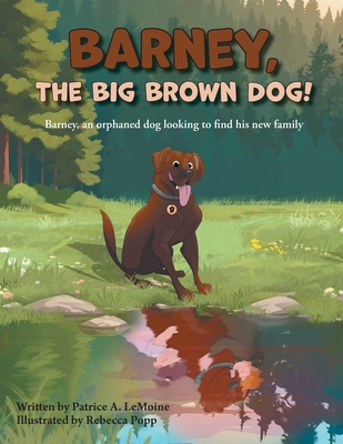 Barney, The Big Brown Dog!: Barney, an orphaned dog looking to find his new family - Patrice A. Lemoine