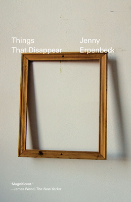 Things That Disappear - Jenny Erpenbeck