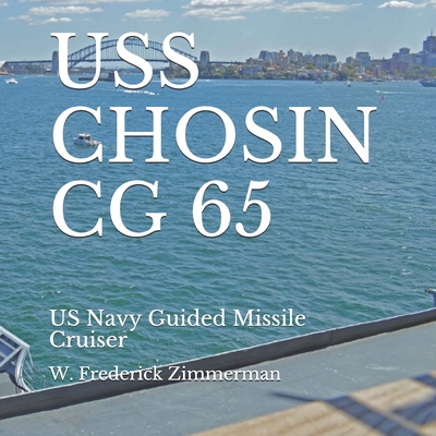 USS Chosin CG 65: US Navy Guided Missile Cruiser - W. Frederick Zimmerman