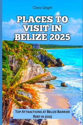 Places to Visit in Belize 2025: Top Attractions at Belize Barrier Reef in 2025 - Clara Wright
