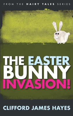 Easter Bunny Invasion! - Clifford James Hayes
