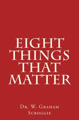 Eight Things That Matter - W. Graham Scroggie
