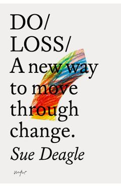 Poza produsului Do Loss: A New Way to Move Through Change - Sue Deagle