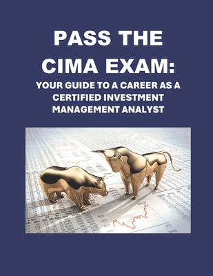 Pass the CIMA Exam: Your Guide to a Career as a Certified Investment Management Analyst - Philip Martin Mccaulay