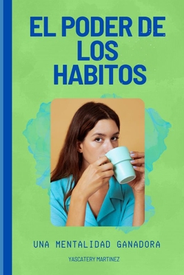 El Poder de Los Habitos: una mentalidad ganadora - Yascatery Martínez