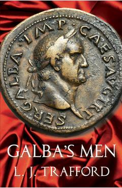 Coperta cărții 'Galba's Men: The Four Emperors Series: Book II - L. J. Trafford'