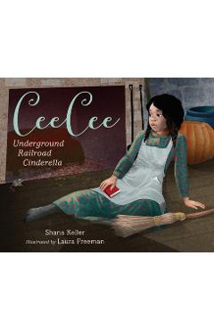 Poza produsului Ceecee: Underground Railroad Cinderella - Shana Keller