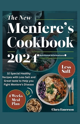 The New Meniere's Cookbook 2024: 32 Special Healthy Recipes with Less Salt and Great Taste to Help You Fight Meniere's Disease - Clara Emerson