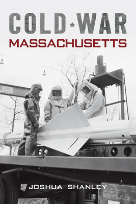 Cold War Massachusetts - Joshua Shanley