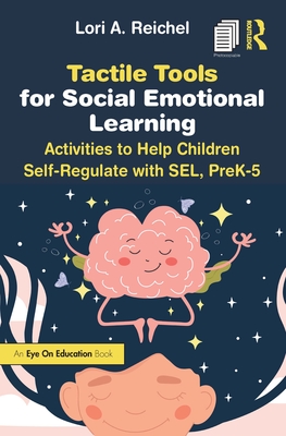 Tactile Tools for Social Emotional Learning: Activities to Help Children Self-Regulate with Sel, Prek-5 - Lori Reichel