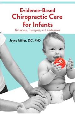 Poza produsului Evidence-Based Chiropractic Care for Infants: Rationale, Therapies, and Outcomes - Joyce Miller