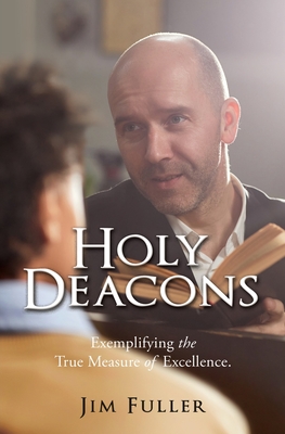 Holy Deacons: Exemplifying the True Measure of Excellence. - Jim Fuller