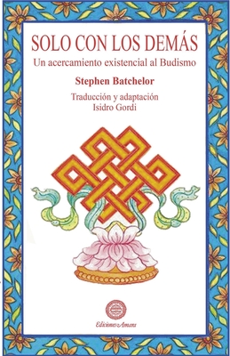 Solo con los demás: Un acercamiento existencial al budismo - Stephen Batchelor