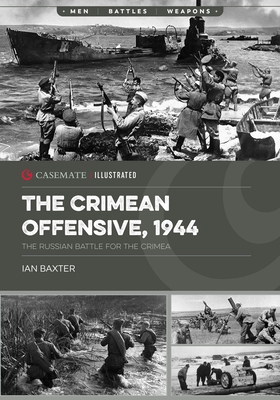 The Crimean Offensive, 1944: The Russian Battle for the Crimea - Ian Baxter