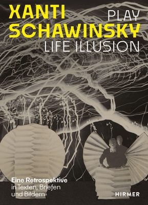 Xanti Schawinsky: Play Life Illusion. a Retrospective in Texts, Letters and Images - Daniel Schawinsky