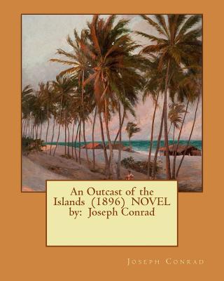 An Outcast of the Islands (1896) NOVEL by: Joseph Conrad - Joseph Conrad