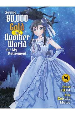 Saving 80,000 Gold in Another World for My Retirement 8 (Light Novel) -