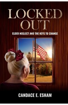 Coperta cărții 'Locked Out: Elder Neglect and the Keys to Change - Candace E. Esham'
