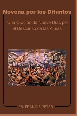 Novena por los Difuntos: Una Oración de Nueve Días por el Descanso de las Almas - Francis Peter