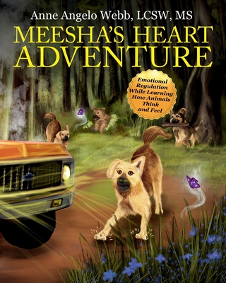 Meesha's Heart Adventure: Emotional Regulation While Learning How Animals Think and Feel - Lcsw Angelo Webb