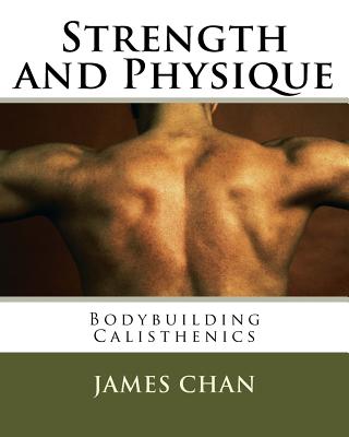 Strength and Physique: : Bodybuilding Calisthenics - James Chan