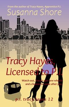 Coperta cărții 'Tracy Hayes, Licensed to P.I. - Susanna Shore'