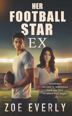 Her Football Star Ex: An American Football Second Chance Romance - Zoe Everly