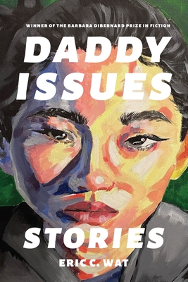Daddy Issues: Stories - Eric C. Wat