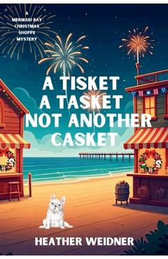 Poza produsului A Tisket A Tasket Not Another Casket: A Mermaid Bay Christmas Shoppe Mystery - Heather Weidner