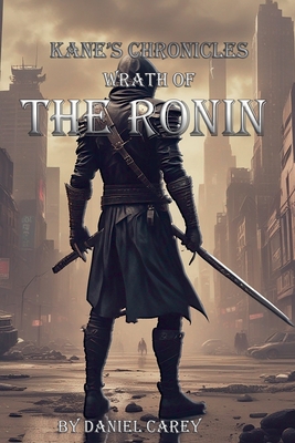 Kane's Chronicles Wrath Of The Ronin - Daniel Carey