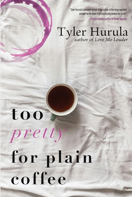 Too Pretty for Plain Coffee - Tyler Hurula