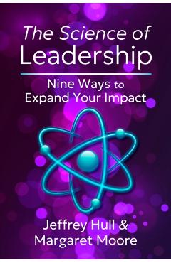 The Science of Leadership: Nine Ways to Expand Your Impact - Jeffrey Hull