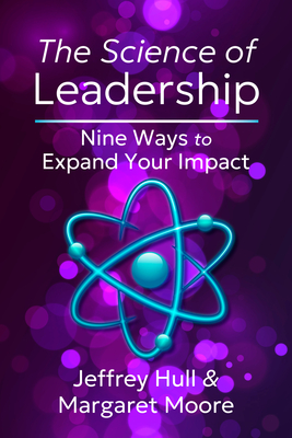 The Science of Leadership: Nine Ways to Expand Your Impact - Jeffrey Hull