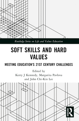 Soft Skills and Hard Values: Meeting Education's 21st Century Challenges - Kerry J. Kennedy