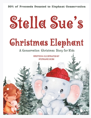 Stella Sue's Christmas Elephant: A Christmas Conservation Story for Kids - Bushell Books