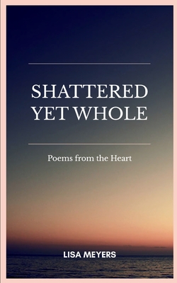 Shattered Yet Whole - Lisa Meyers