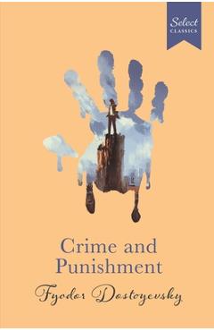 Coperta cărții 'Select Classics: Crime and Punishment: (Original, Unabridged Classic, Premium Hardbound Collector's Edition, Ideal for'