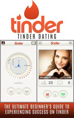 Tinder: Tinder Dating: The Ultimate Beginner's Guide to Experiencing Success on Tinder! - Chris Campbell