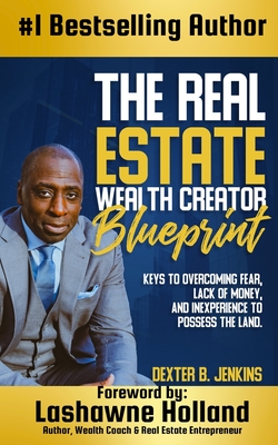 The Real Estate Wealth Creator Blueprint - Dexter B. Jenkins