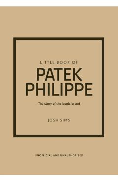 Little Book of Patek Philippe: The Story of the Iconic Fashion Brand - Josh Sims