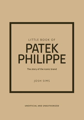 Coperta cărții 'Little Book of Patek Philippe: The Story of the Iconic Fashion Brand - Josh Sims'