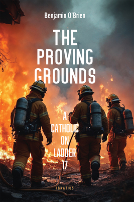 The Proving Grounds: A Catholic on Ladder 17 - Benjamin O'brien