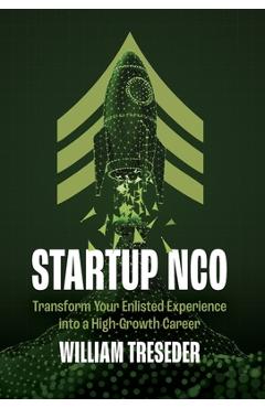 Coperta cărții 'Startup NCO: Transform Your Enlisted Experience into a High-Growth Career - William Treseder'
