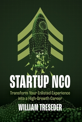 Coperta cărții 'Startup NCO: Transform Your Enlisted Experience into a High-Growth Career - William Treseder'